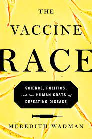 "The Vaccine Race; science, politics, and the human costs of defeating disease" Book cover